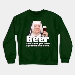 How do you solve a problem like Maria? BEER, that's how! Crewneck Sweatshirt